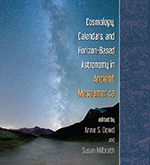 Cosmology, Calendars, and Horizon-Based Astronomy in Ancient Mesoamerica