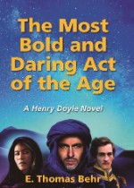 Cover of the book The Most Bold and Daring Act of the Age