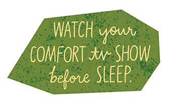 Watch your comfort tv show before sleep.